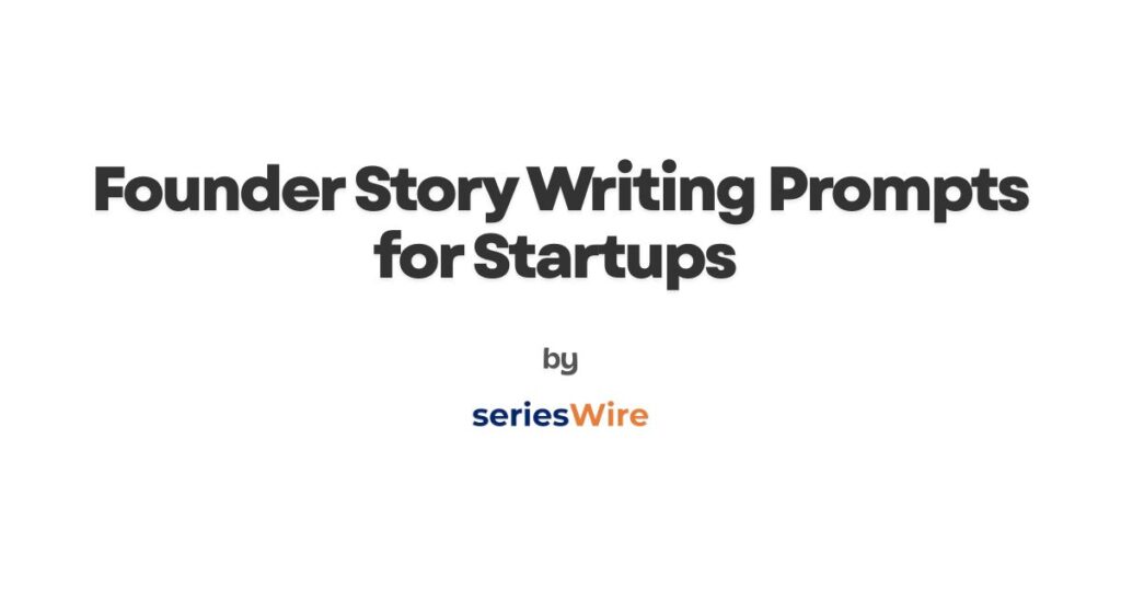 Founder Story Writing Prompts for Startups and Entrepreneurs
