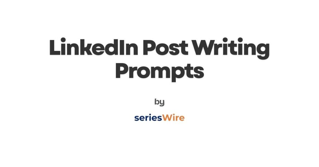 LinkedIn Post Writing Prompts